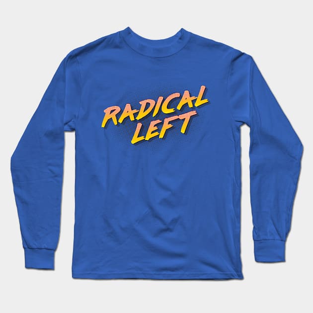 Radical Left Long Sleeve T-Shirt by RobberBaronsInk